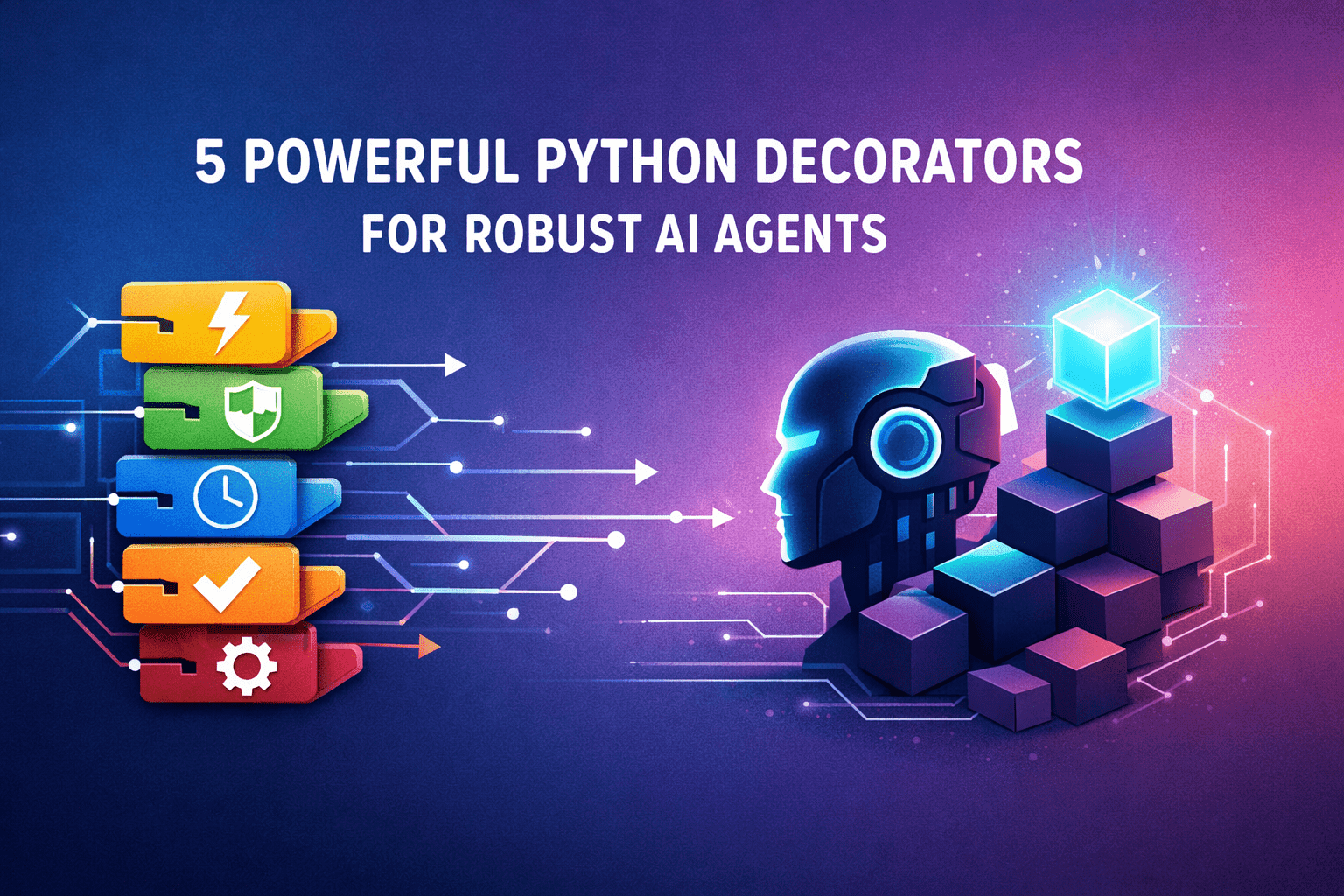 5 Powerful Python Decorators for Robust AI Agents