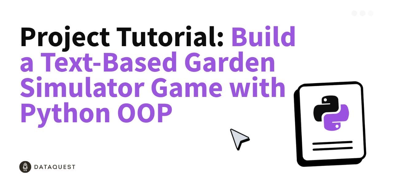 Project Tutorial: Build a Text-Based Garden Simulator Game with Python OOP